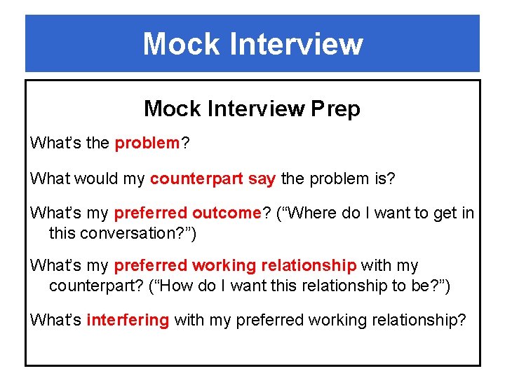 Mock Interview Prep What’s the problem? What would my counterpart say the problem is?