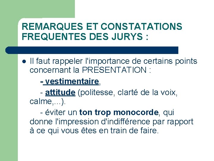 REMARQUES ET CONSTATATIONS FREQUENTES DES JURYS : Il faut rappeler l'importance de certains points