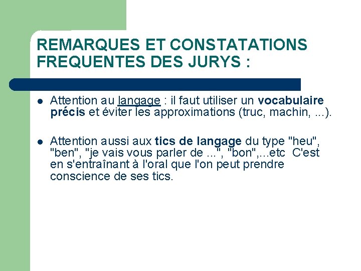 REMARQUES ET CONSTATATIONS FREQUENTES DES JURYS : Attention au langage : il faut utiliser