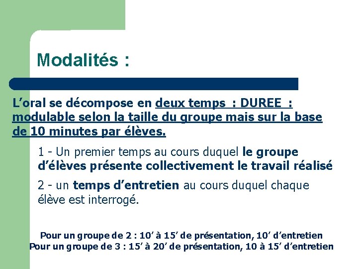 Modalités : L’oral se décompose en deux temps : DUREE : modulable selon la
