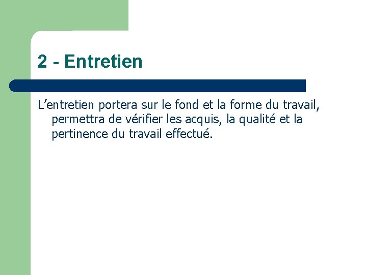 2 - Entretien L’entretien portera sur le fond et la forme du travail, permettra