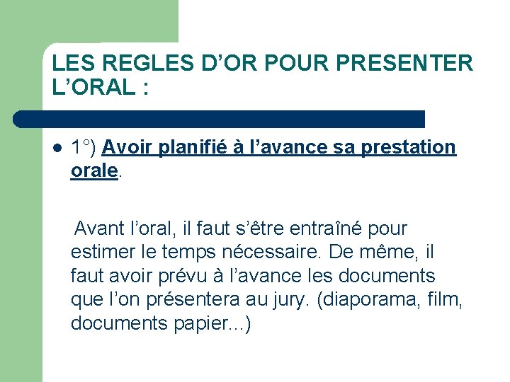 LES REGLES D’OR POUR PRESENTER L’ORAL : 1°) Avoir planifié à l’avance sa prestation