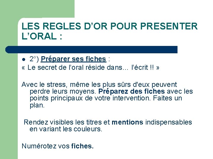 LES REGLES D’OR POUR PRESENTER L’ORAL : 2°) Préparer ses fiches : « Le