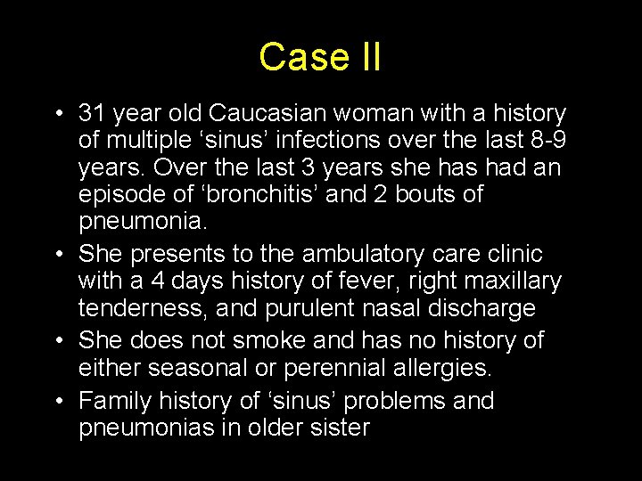 Case II • 31 year old Caucasian woman with a history of multiple ‘sinus’