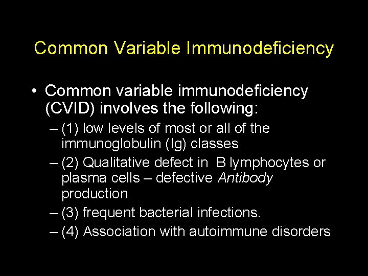 Common Variable Immunodeficiency • Common variable immunodeficiency (CVID) involves the following: – (1) low
