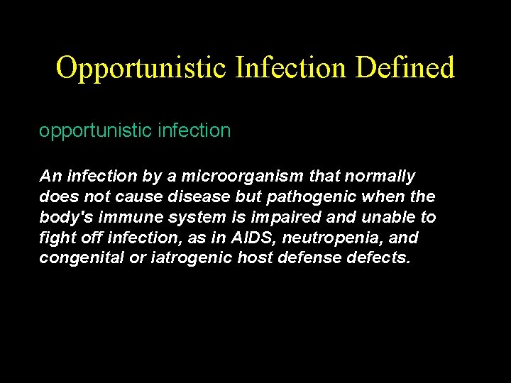 Opportunistic Infection Defined opportunistic infection An infection by a microorganism that normally does not