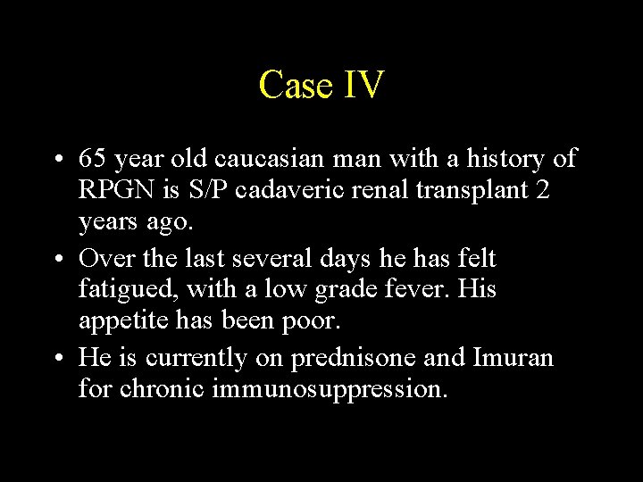 Case IV • 65 year old caucasian man with a history of RPGN is