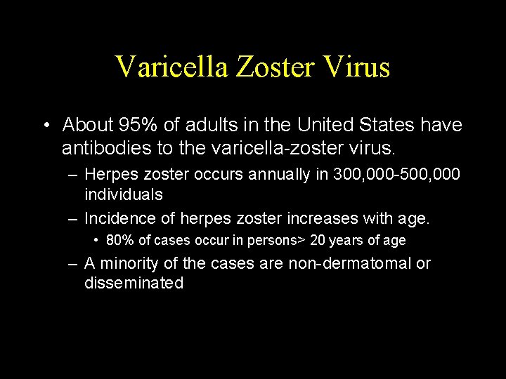 Varicella Zoster Virus • About 95% of adults in the United States have antibodies