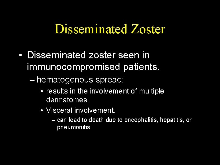 Disseminated Zoster • Disseminated zoster seen in immunocompromised patients. – hematogenous spread: • results