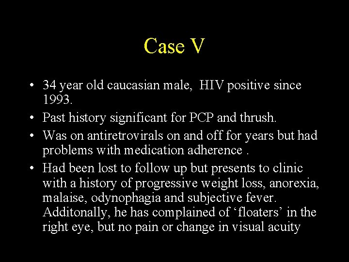 Case V • 34 year old caucasian male, HIV positive since 1993. • Past