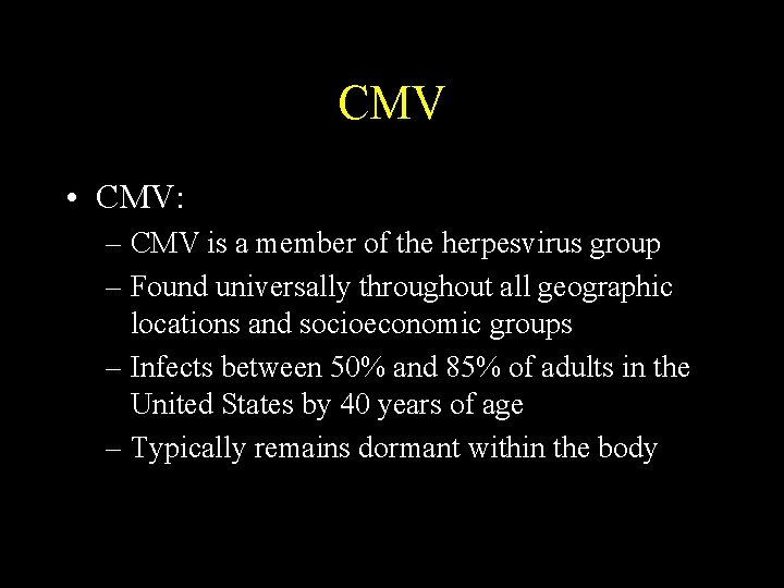 CMV • CMV: – CMV is a member of the herpesvirus group – Found