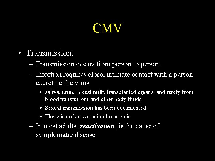 CMV • Transmission: – Transmission occurs from person to person. – Infection requires close,