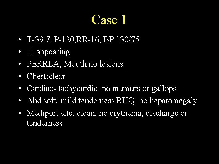 Case 1 • • T-39. 7, P-120, RR-16, BP 130/75 Ill appearing PERRLA; Mouth