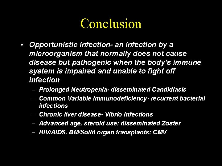 Conclusion • Opportunistic Infection- an infection by a microorganism that normally does not cause