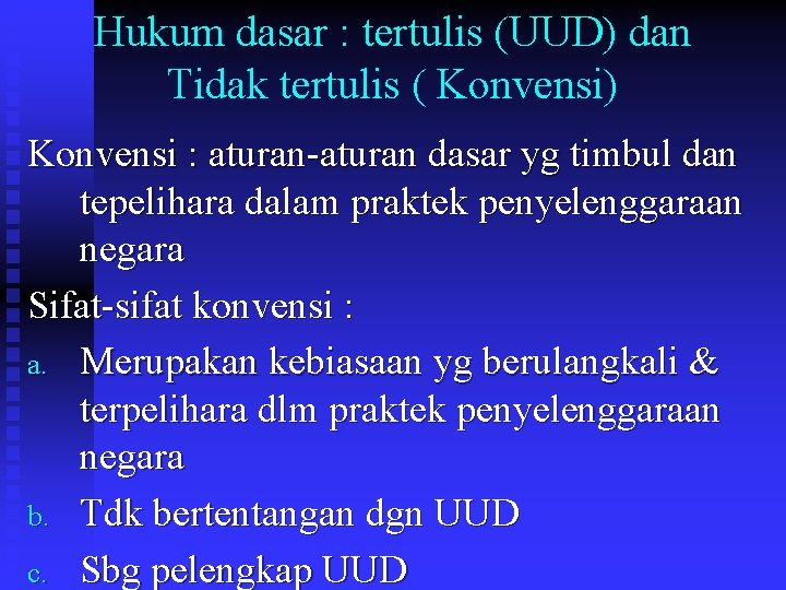 Hukum dasar : tertulis (UUD) dan Tidak tertulis ( Konvensi) Konvensi : aturan-aturan dasar