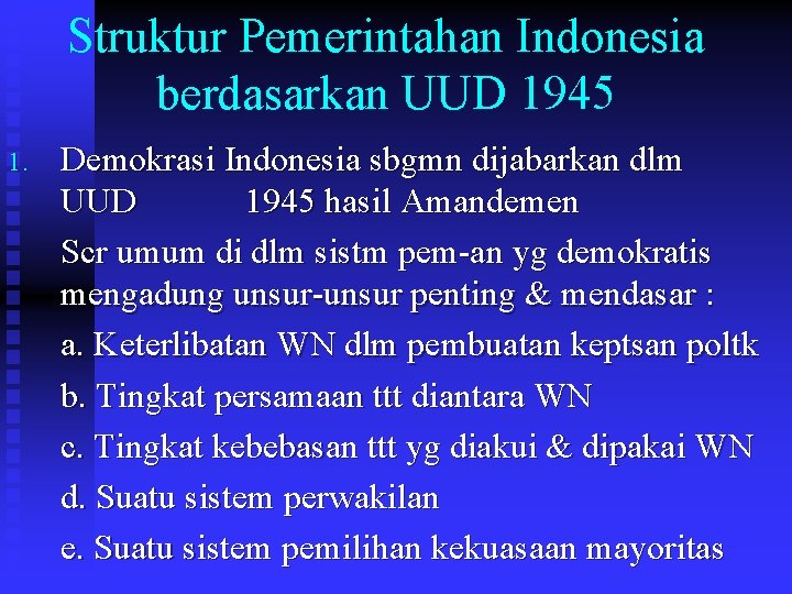 Struktur Pemerintahan Indonesia berdasarkan UUD 1945 1. Demokrasi Indonesia sbgmn dijabarkan dlm UUD 1945