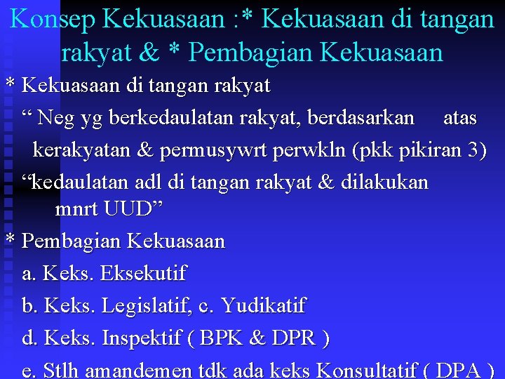 Konsep Kekuasaan : * Kekuasaan di tangan rakyat & * Pembagian Kekuasaan * Kekuasaan