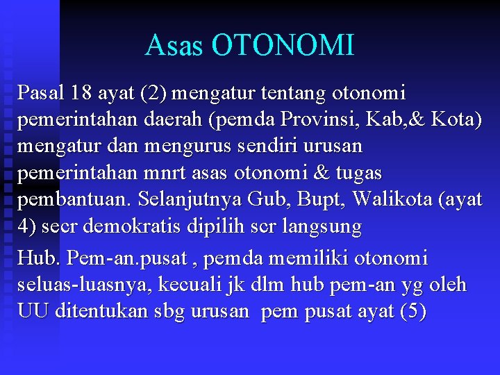 Asas OTONOMI Pasal 18 ayat (2) mengatur tentang otonomi pemerintahan daerah (pemda Provinsi, Kab,