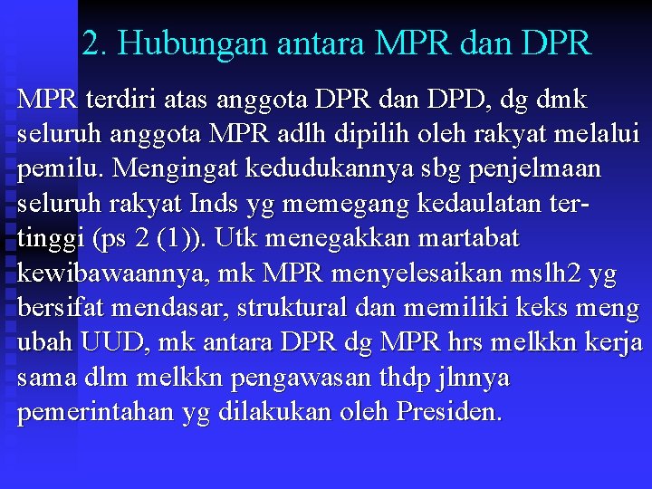 2. Hubungan antara MPR dan DPR MPR terdiri atas anggota DPR dan DPD, dg