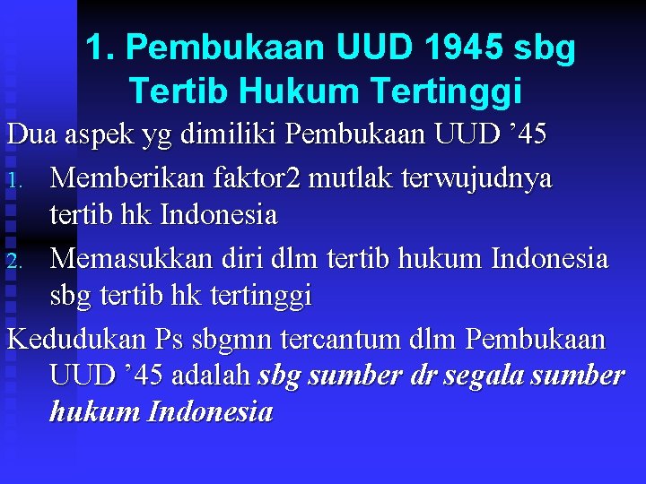 1. Pembukaan UUD 1945 sbg Tertib Hukum Tertinggi Dua aspek yg dimiliki Pembukaan UUD