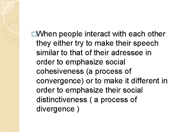 �When people interact with each other they either try to make their speech similar �When people interact with each other they either try to make their speech similar