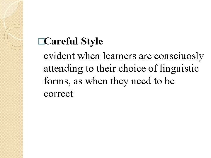 �Careful Style evident when learners are consciuosly attending to their choice of linguistic forms, �Careful Style evident when learners are consciuosly attending to their choice of linguistic forms,