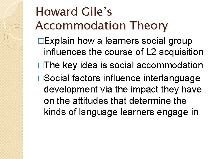Howard Gile’s Accommodation Theory �Explain how a learners social group influences the course of Howard Gile’s Accommodation Theory �Explain how a learners social group influences the course of