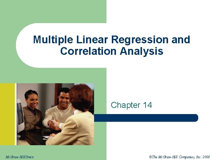 Multiple Linear Regression and Correlation Analysis Chapter 14 Mc. Graw-Hill/Irwin ©The Mc. Graw-Hill Companies,