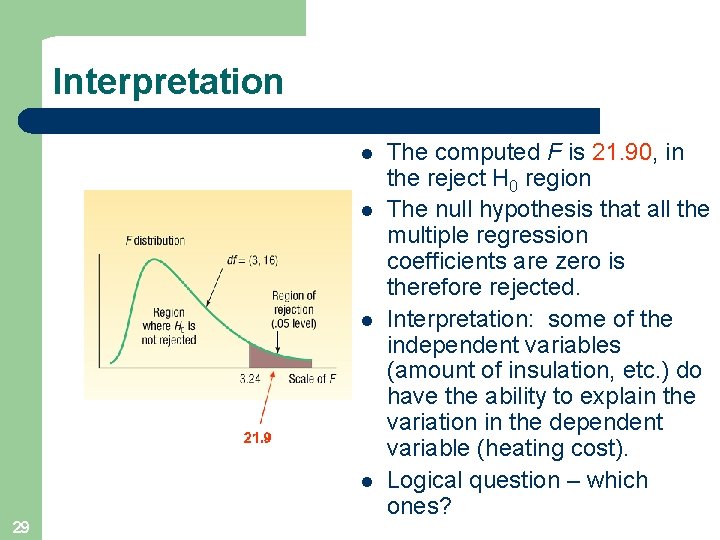 Interpretation l l 29 The computed F is 21. 90, in the reject H