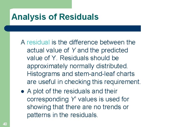 Analysis of Residuals A residual is the difference between the actual value of Y