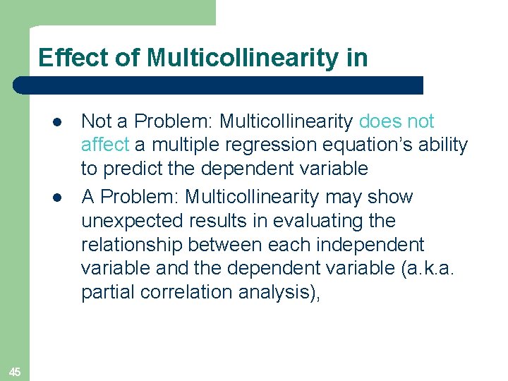 Effect of Multicollinearity in l l 45 Not a Problem: Multicollinearity does not affect