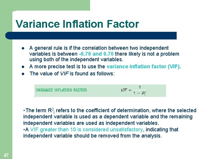 Variance Inflation Factor l l l A general rule is if the correlation between