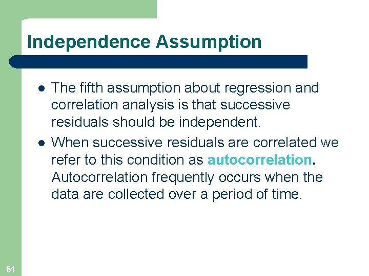 Independence Assumption l l 51 The fifth assumption about regression and correlation analysis is