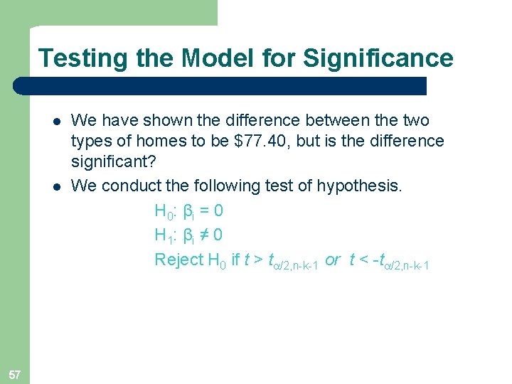 Testing the Model for Significance l l 57 We have shown the difference between