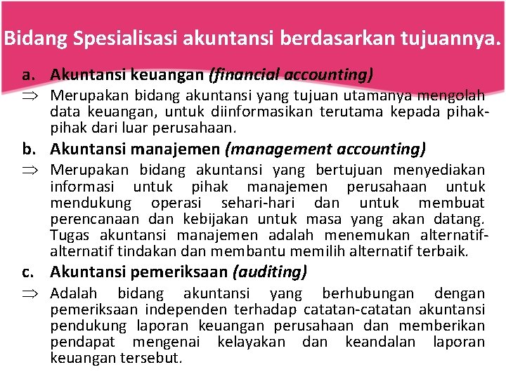 Bidang Spesialisasi akuntansi berdasarkan tujuannya. a. Akuntansi keuangan (financial accounting) Þ Merupakan bidang akuntansi