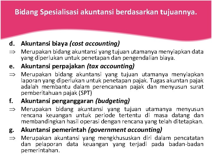 Bidang Spesialisasi akuntansi berdasarkan tujuannya. d. Akuntansi biaya (cost accounting) Þ Merupakan bidang akuntansi