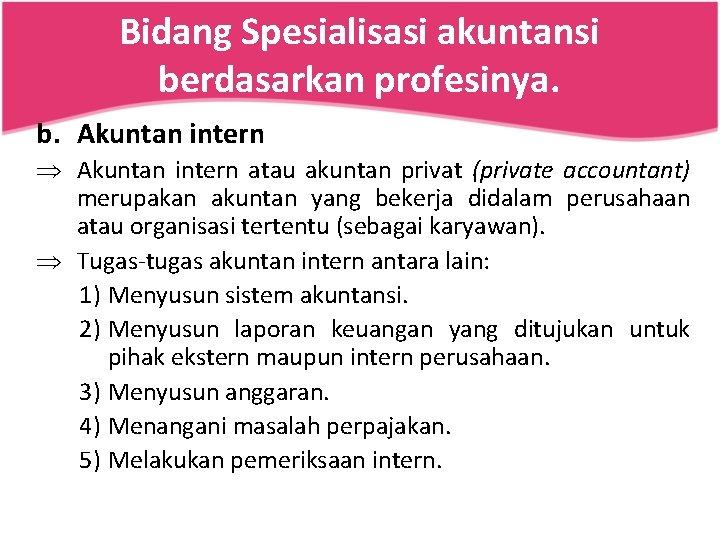 Bidang Spesialisasi akuntansi berdasarkan profesinya. b. Akuntan intern Þ Akuntan intern atau akuntan privat