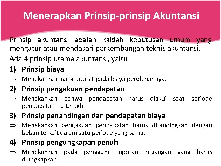 Menerapkan Prinsip-prinsip Akuntansi Prinsip akuntansi adalah kaidah keputusan umum yang mengatur atau mendasari perkembangan