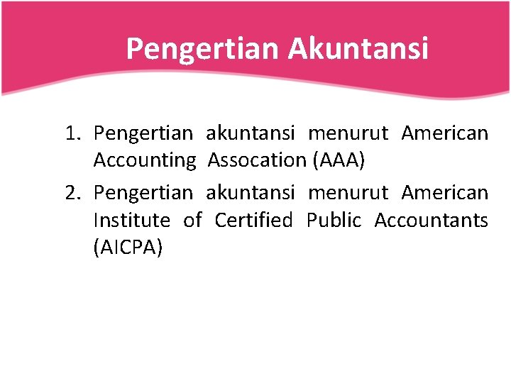 Pengertian Akuntansi 1. Pengertian akuntansi menurut American Accounting Assocation (AAA) 2. Pengertian akuntansi menurut
