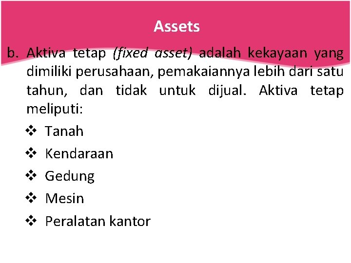 Assets b. Aktiva tetap (fixed asset) adalah kekayaan yang dimiliki perusahaan, pemakaiannya lebih dari