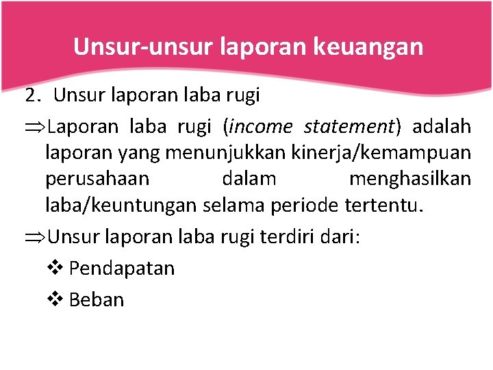 Unsur-unsur laporan keuangan 2. Unsur laporan laba rugi ÞLaporan laba rugi (income statement) adalah