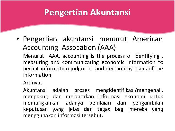 Pengertian Akuntansi • Pengertian akuntansi menurut American Accounting Assocation (AAA) Menurut AAA, accounting is