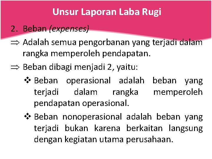 Unsur Laporan Laba Rugi 2. Beban (expenses) Þ Adalah semua pengorbanan yang terjadi dalam