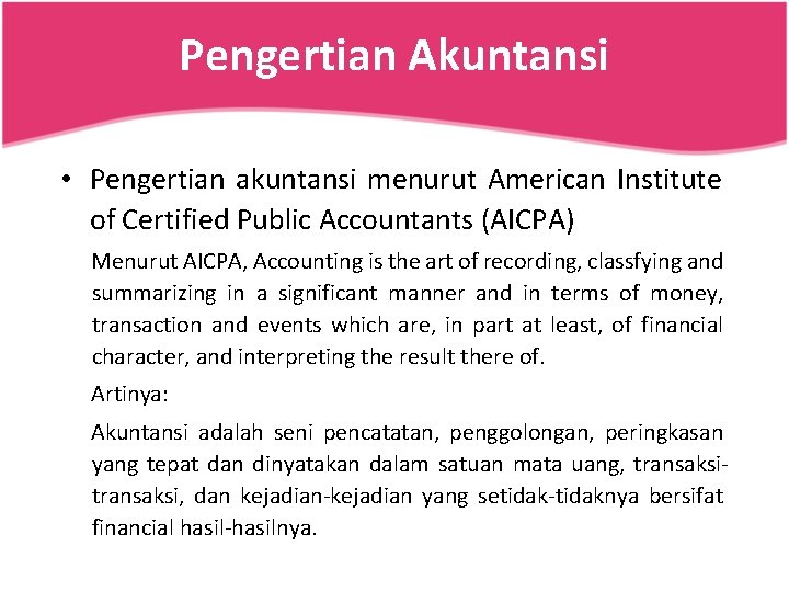 Pengertian Akuntansi • Pengertian akuntansi menurut American Institute of Certified Public Accountants (AICPA) Menurut