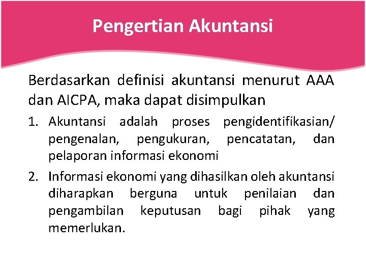 Pengertian Akuntansi Berdasarkan definisi akuntansi menurut AAA dan AICPA, maka dapat disimpulkan 1. Akuntansi