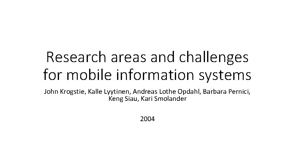 Research areas and challenges for mobile information systems John Krogstie, Kalle Lyytinen, Andreas Lothe