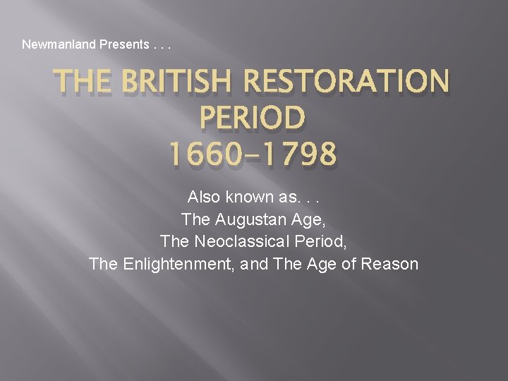 Newmanland Presents. . . THE BRITISH RESTORATION PERIOD 1660 -1798 Also known as. .