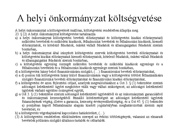 A helyi önkormányzat költségvetése A helyi önkormányzat a költségvetését önállóan, költségvetési rendeletben állapítja meg.