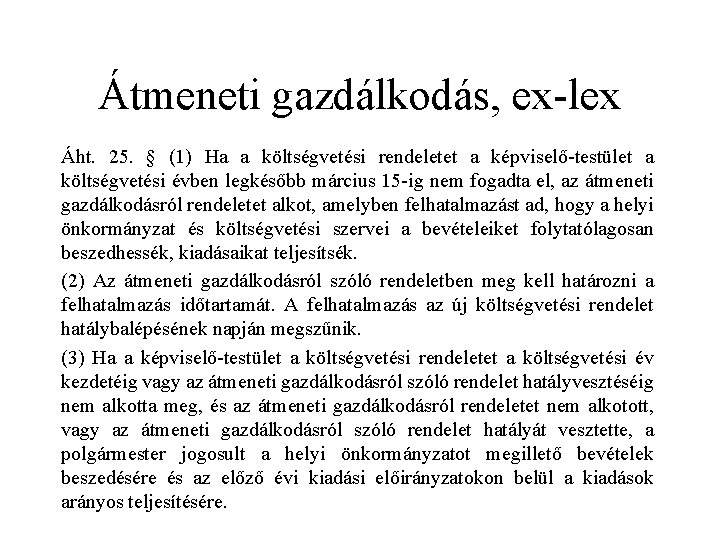 Átmeneti gazdálkodás, ex-lex Áht. 25. § (1) Ha a költségvetési rendeletet a képviselő-testület a