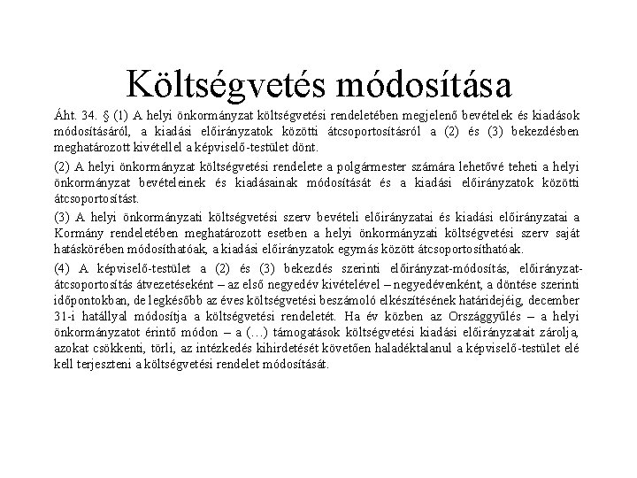 Költségvetés módosítása Áht. 34. § (1) A helyi önkormányzat költségvetési rendeletében megjelenő bevételek és